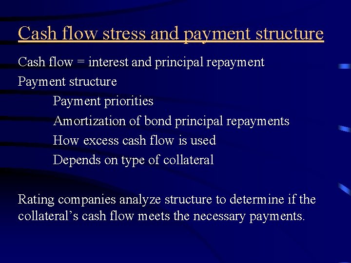 Cash flow stress and payment structure Cash flow = interest and principal repayment Payment