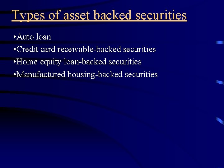 Types of asset backed securities • Auto loan • Credit card receivable-backed securities •