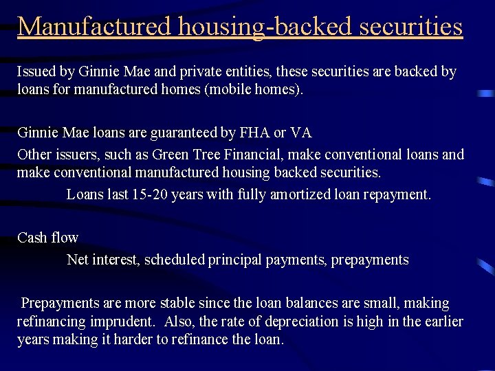 Manufactured housing-backed securities Issued by Ginnie Mae and private entities, these securities are backed