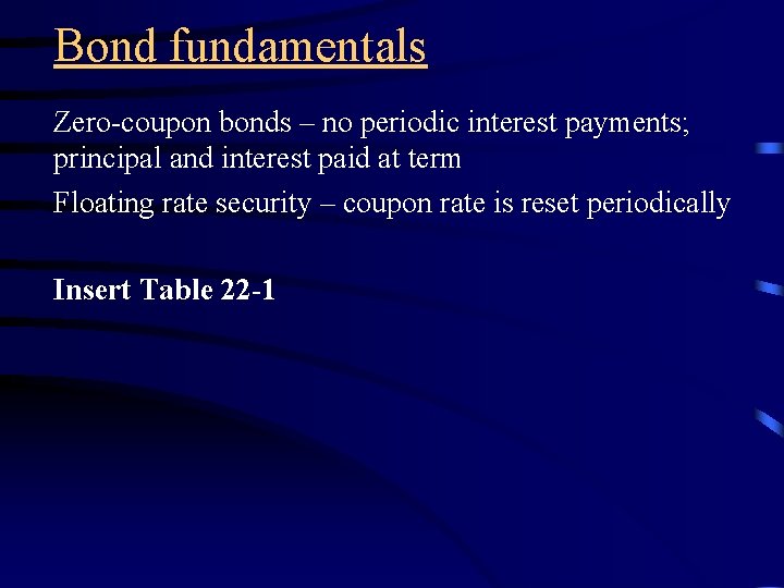 Bond fundamentals Zero-coupon bonds – no periodic interest payments; principal and interest paid at