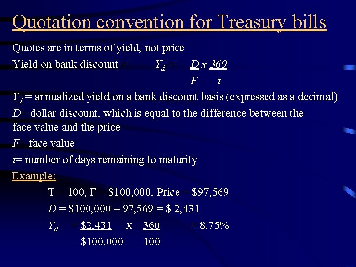 Quotation convention for Treasury bills Quotes are in terms of yield, not price Yield