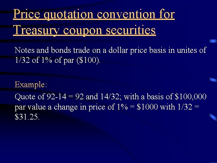 Price quotation convention for Treasury coupon securities Notes and bonds trade on a dollar