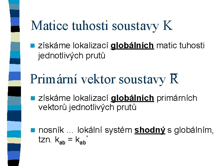 Matice tuhosti soustavy K n získáme lokalizací globálních matic tuhosti jednotlivých prutů Primární vektor