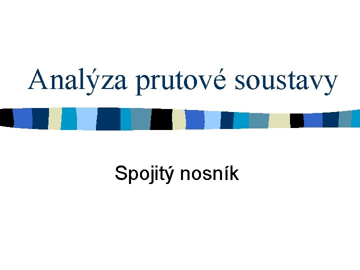 Analýza prutové soustavy Spojitý nosník 