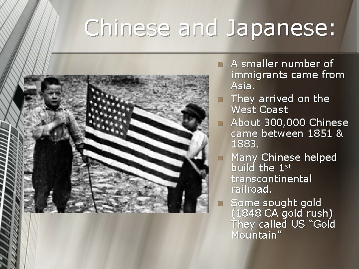 Chinese and Japanese: n n n A smaller number of immigrants came from Asia.