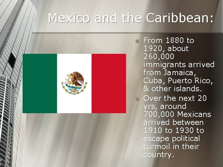 Mexico and the Caribbean: n n From 1880 to 1920, about 260, 000 immigrants