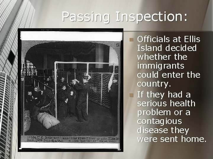 Passing Inspection: n n Officials at Ellis Island decided whether the immigrants could enter