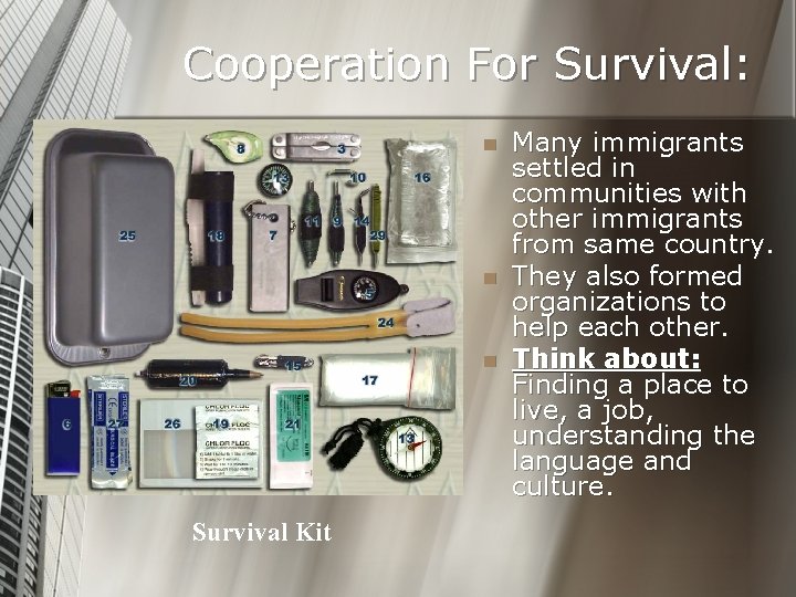 Cooperation For Survival: n n n Survival Kit Many immigrants settled in communities with