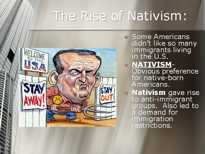 The Rise of Nativism: n n n Some Americans didn’t like so many immigrants