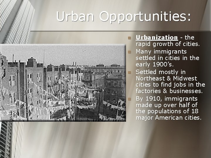 Urban Opportunities: n n Urbanization - the rapid growth of cities. Many immigrants settled