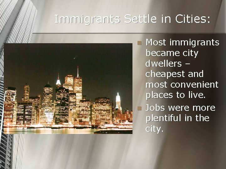 Immigrants Settle in Cities: n n Most immigrants became city dwellers – cheapest and