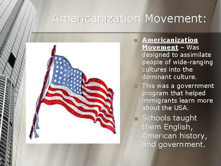 Americanization Movement: n n n Americanization Movement – Was designed to assimilate people of