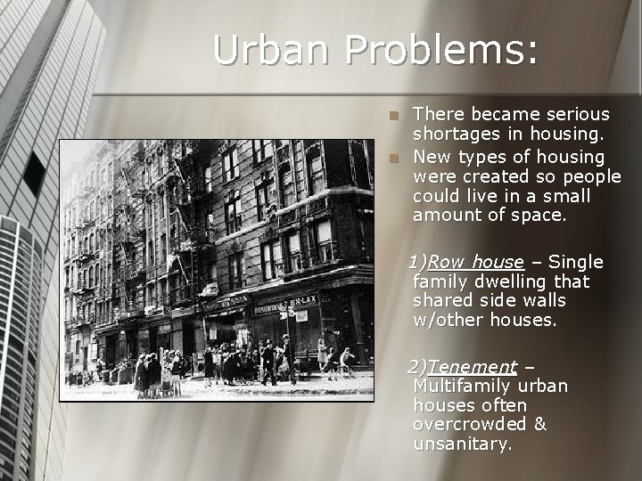 Urban Problems: n n There became serious shortages in housing. New types of housing