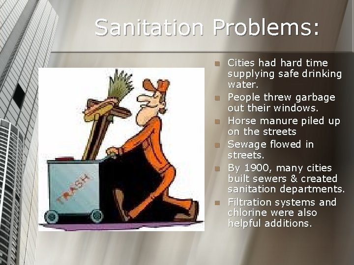 Sanitation Problems: n n n Cities had hard time supplying safe drinking water. People