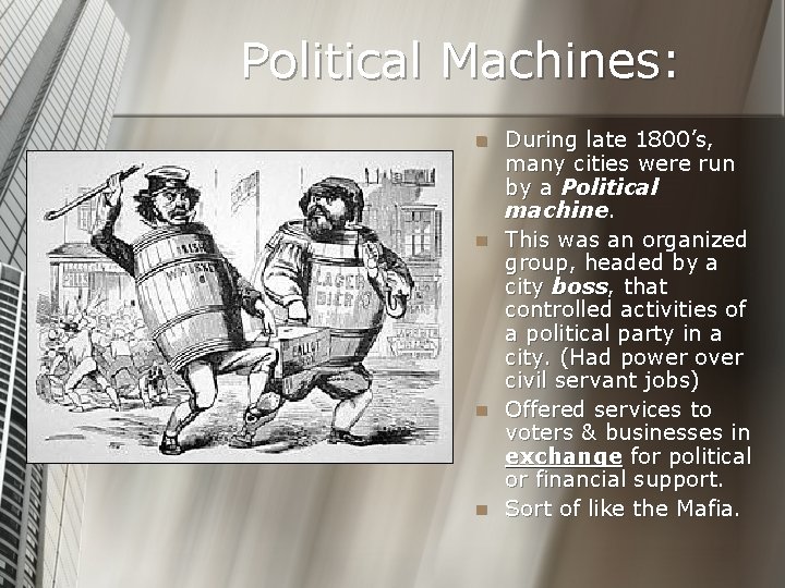 Political Machines: n n During late 1800’s, many cities were run by a Political