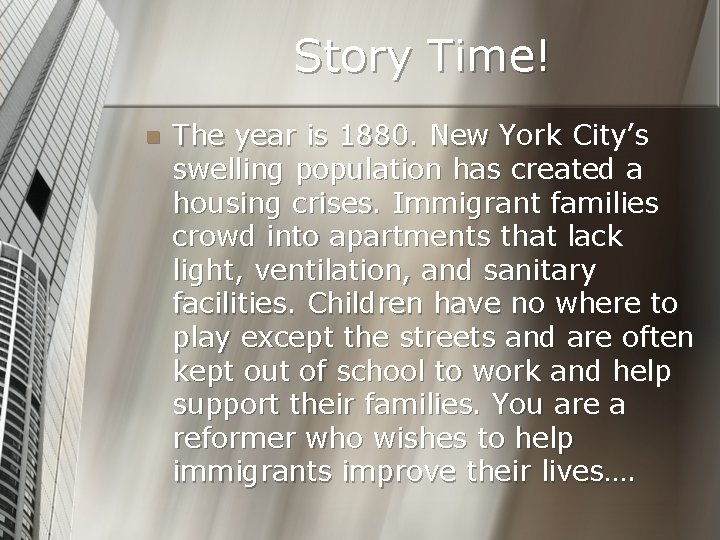 Story Time! n The year is 1880. New York City’s swelling population has created