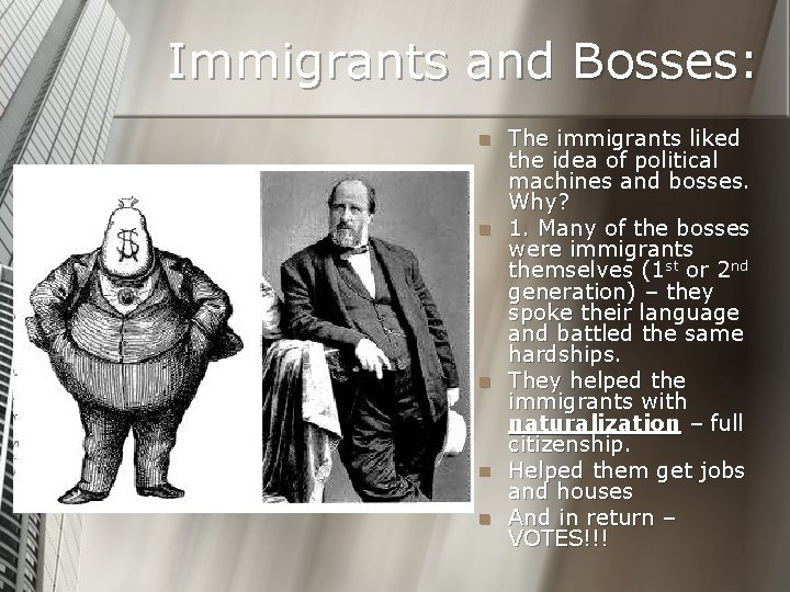 Immigrants and Bosses: n n n The immigrants liked the idea of political machines