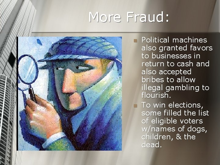 More Fraud: n n Political machines also granted favors to businesses in return to