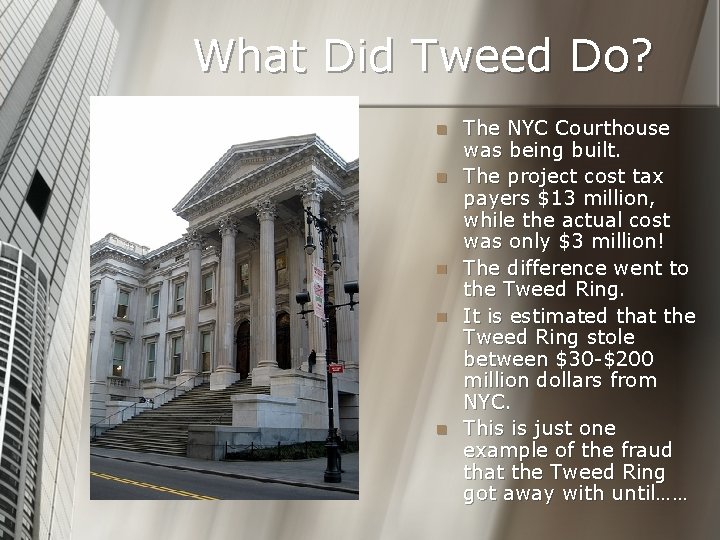 What Did Tweed Do? n n n The NYC Courthouse was being built. The
