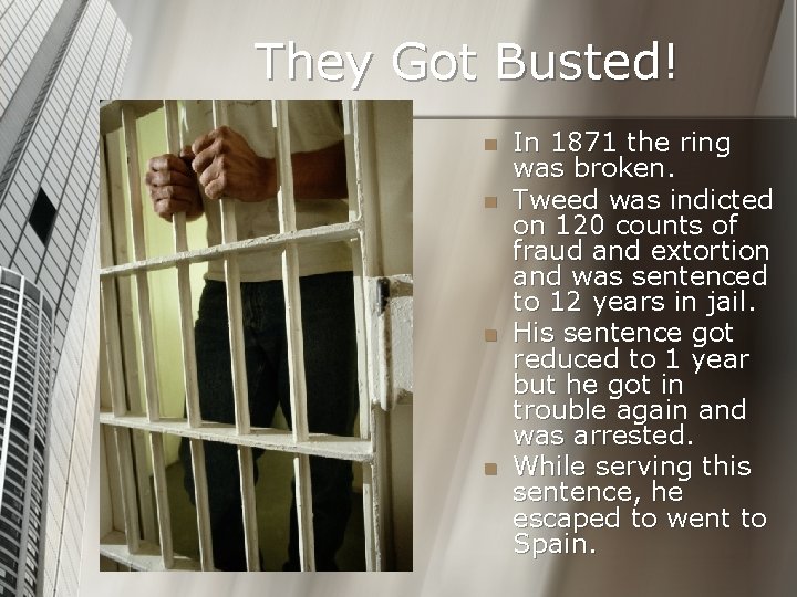 They Got Busted! n n In 1871 the ring was broken. Tweed was indicted