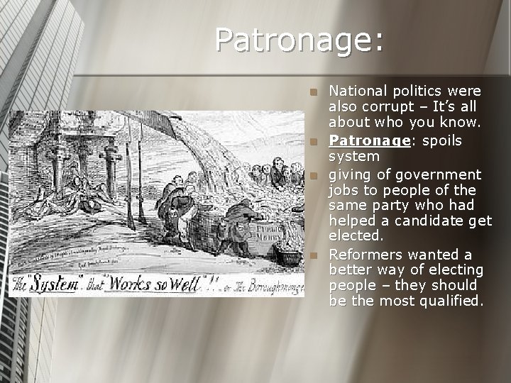 Patronage: n n National politics were also corrupt – It’s all about who you