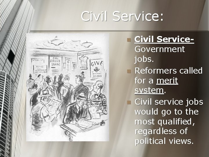 Civil Service: n n n Civil Service. Government jobs. Reformers called for a merit