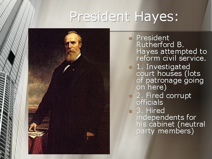President Hayes: n n President Rutherford B. Hayes attempted to reform civil service. 1.