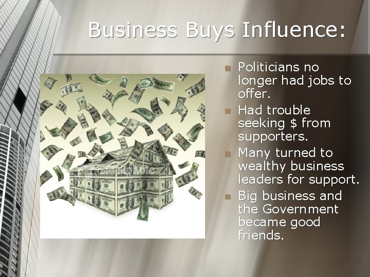 Business Buys Influence: n n Politicians no longer had jobs to offer. Had trouble