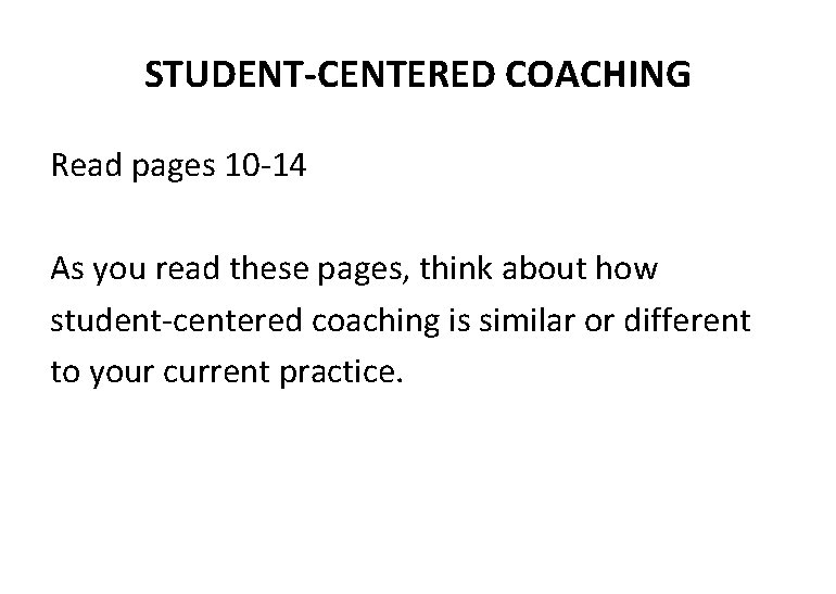 STUDENT-CENTERED COACHING Read pages 10 -14 As you read these pages, think about how STUDENT-CENTERED COACHING Read pages 10 -14 As you read these pages, think about how