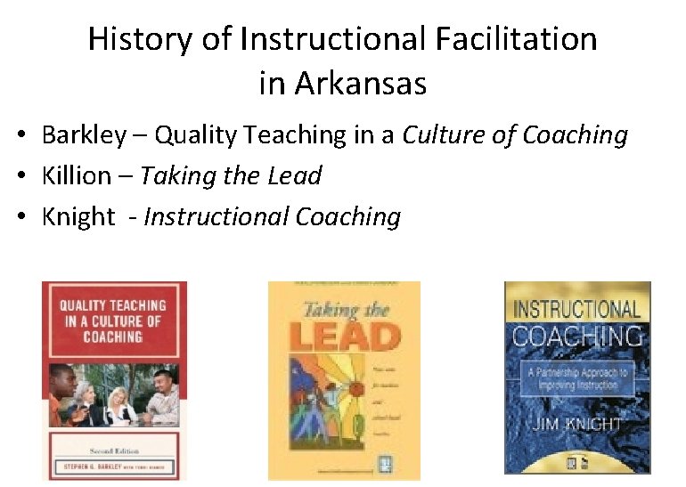 History of Instructional Facilitation in Arkansas • Barkley – Quality Teaching in a Culture