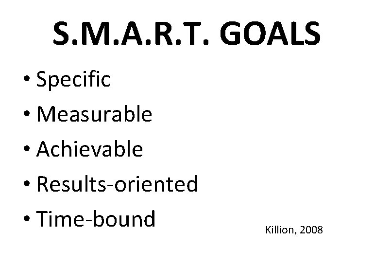 S. M. A. R. T. GOALS • Specific • Measurable • Achievable • Results-oriented S. M. A. R. T. GOALS • Specific • Measurable • Achievable • Results-oriented