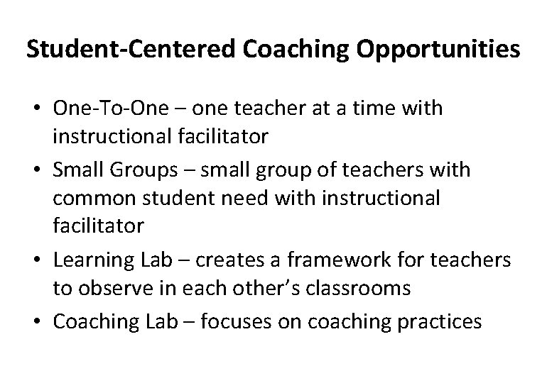 Student-Centered Coaching Opportunities • One-To-One – one teacher at a time with instructional facilitator Student-Centered Coaching Opportunities • One-To-One – one teacher at a time with instructional facilitator