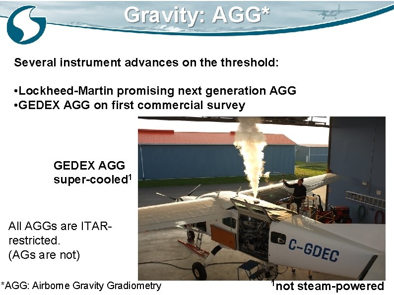 Gravity: AGG* Several instrument advances on the threshold: • Lockheed-Martin promising next generation AGG