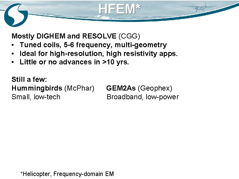 HFEM* Mostly DIGHEM and RESOLVE (CGG) • Tuned coils, 5 -6 frequency, multi-geometry •