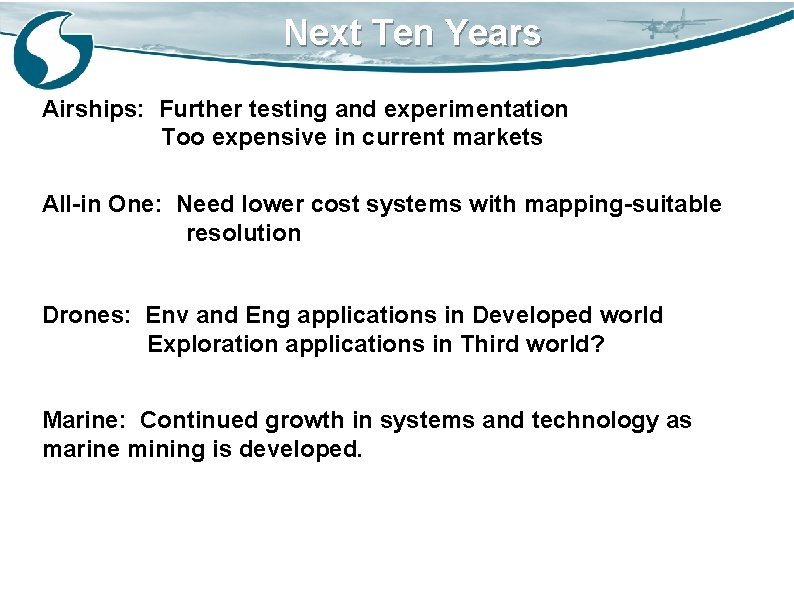 Next Ten Years Airships: Further testing and experimentation Too expensive in current markets All-in
