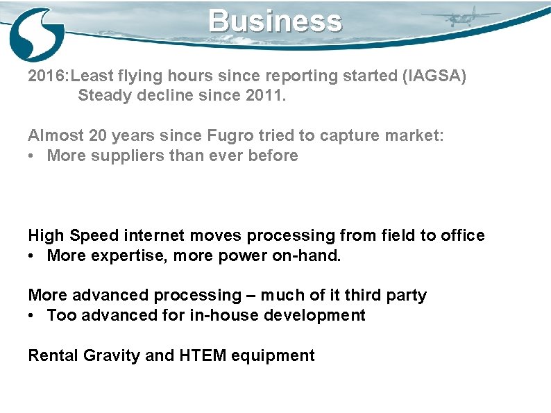 Business 2016: Least flying hours since reporting started (IAGSA) Steady decline since 2011. Almost