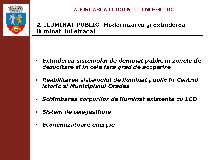 ABORDAREA EFICIENȚEI ENERGETICE 2. ILUMINAT PUBLIC- Modernizarea şi extinderea iluminatului stradal • Extinderea sistemului