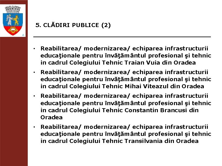 5. CLĂDIRI PUBLICE (2) • Reabilitarea/ modernizarea/ echiparea infrastructurii educaţionale pentru învăţământul profesional şi