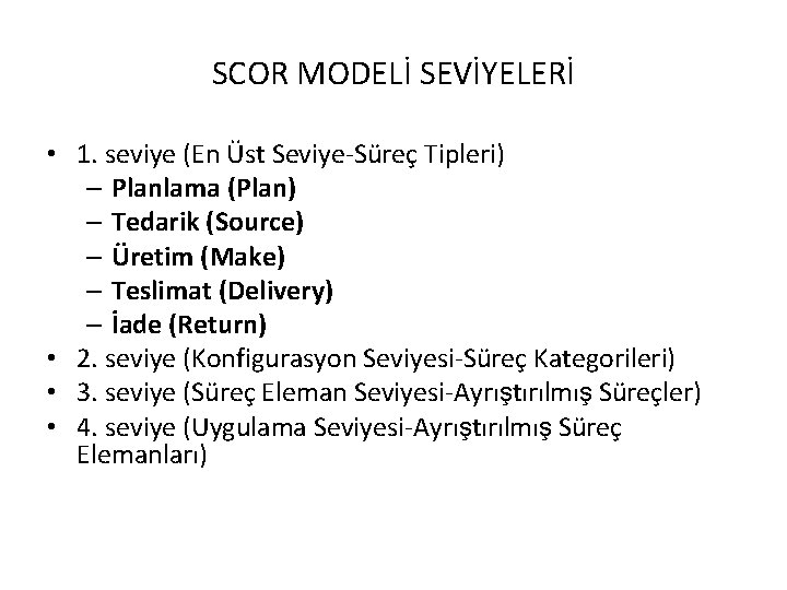 SCOR MODELİ SEVİYELERİ • 1. seviye (En Üst Seviye-Süreç Tipleri) – Planlama (Plan) –