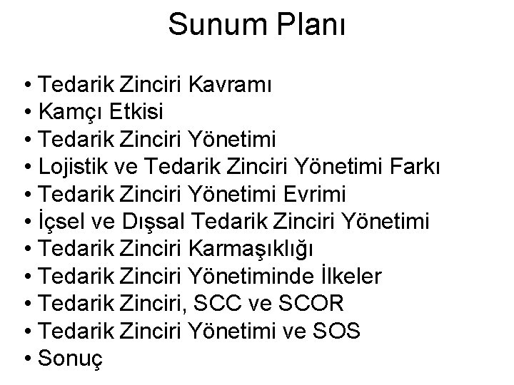 Sunum Planı • Tedarik Zinciri Kavramı • Kamçı Etkisi • Tedarik Zinciri Yönetimi •