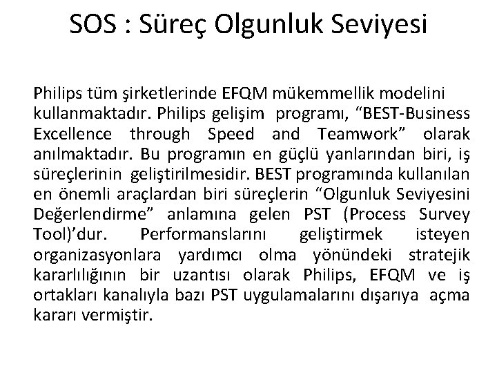 SOS : Süreç Olgunluk Seviyesi Philips tüm şirketlerinde EFQM mükemmellik modelini kullanmaktadır. Philips gelişim