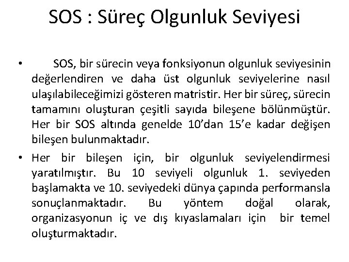 SOS : Süreç Olgunluk Seviyesi SOS, bir sürecin veya fonksiyonun olgunluk seviyesinin değerlendiren ve