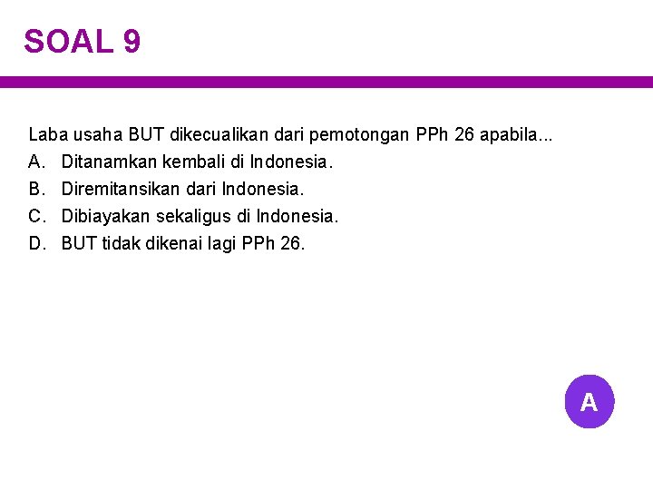 SOAL 9 Laba usaha BUT dikecualikan dari pemotongan PPh 26 apabila. . . A.