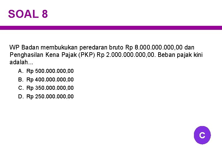 SOAL 8 WP Badan membukukan peredaran bruto Rp 8. 000, 00 dan Penghasilan Kena