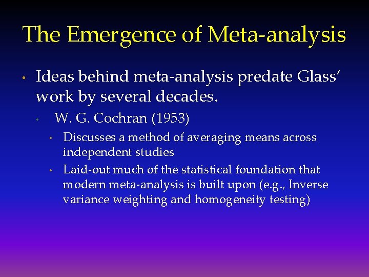 The Emergence of Meta-analysis • Ideas behind meta-analysis predate Glass’ work by several decades.
