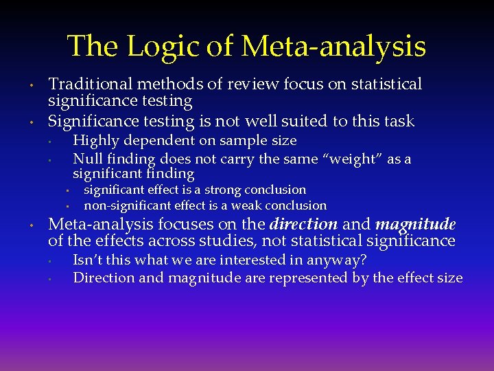 The Logic of Meta-analysis • • Traditional methods of review focus on statistical significance