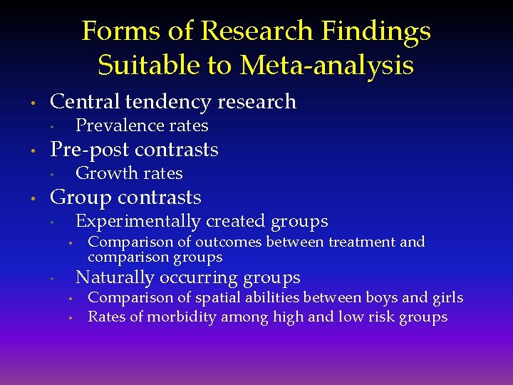 Forms of Research Findings Suitable to Meta-analysis • Central tendency research Prevalence rates •