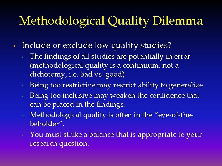 Methodological Quality Dilemma • Include or exclude low quality studies? • • • The
