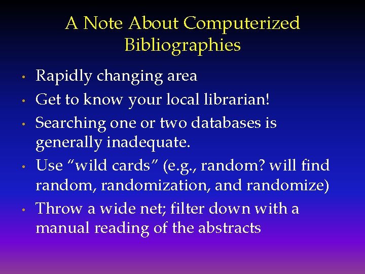 A Note About Computerized Bibliographies • • • Rapidly changing area Get to know