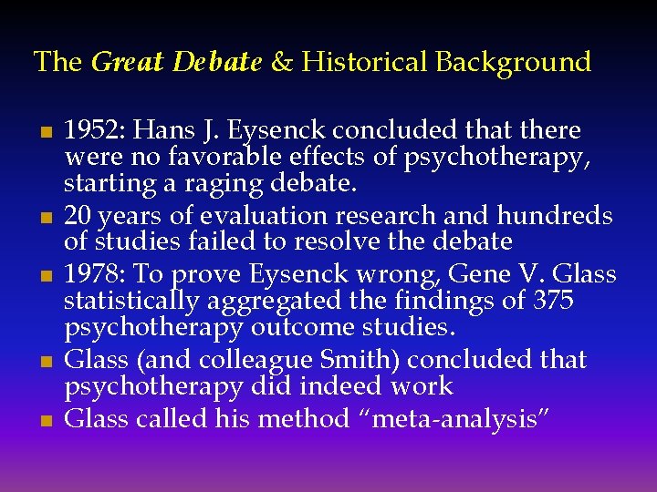 The Great Debate & Historical Background 1952: Hans J. Eysenck concluded that there were